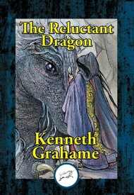 The Reluctant Dragon Illustrated【電子書籍】[ Kenneth Grahame ]
