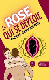 La rose qui se d?ploie 【電子書籍】[ Pierre Servanton ]