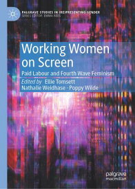 Working Women on Screen Paid Labour and Fourth Wave Feminism【電子書籍】