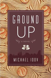 Ground Up A Novel【電子書籍】[ Michael Idov ]