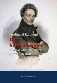 Der Verschwender Original-Zauberm?rchen in drei Aufz?gen【電子書籍】[ Ferdinand Raimund ]