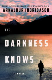 The Darkness Knows A Novel【電子書籍】[ Arnaldur Indridason ]