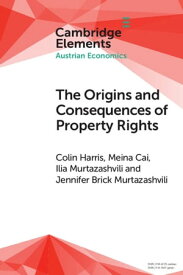 The Origins and Consequences of Property Rights Austrian, Public Choice, and Institutional Economics Perspectives【電子書籍】[ Colin Harris ]
