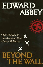 Beyond the Wall Essays from the Outside【電子書籍】[ Edward Abbey ]