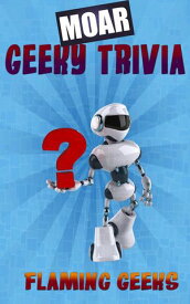MOAR Geeky Trivia Geeky Trivia, #2【電子書籍】[ Flaming Geeks ]