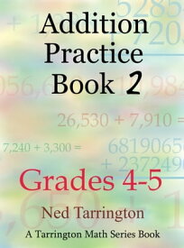 Addition Practice Book 2, Grades 4-5【電子書籍】[ Ned Tarrington ]