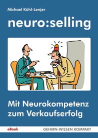 neuro:selling Mit Neurokompetenz zum Verkaufserfolg【電子書籍】[ Michael K?hl-Lenjer ]
