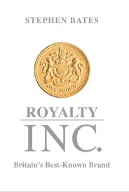 Royalty Inc. Britain's Best-Known Brand【電子書籍】[ Stephen Bates ]