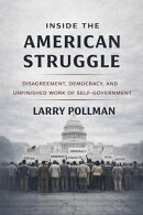 Inside the American Struggle: Disagreement, Democracy, and the Unfinished Work of Self-Government