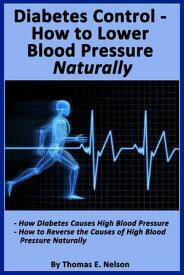 Diabetes Control-How to Lower Blood Pressure Naturally【電子書籍】[ Thomas Nelson ]