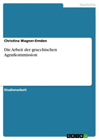 Die Arbeit der gracchischen Agrarkommission【電子書籍】[ Christina Wagner-Emden ]