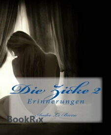 Die Zicke II: Erinnerungen Erotische Geschichte【電子書籍】[ Andre Le Bierre ]