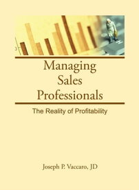 Managing Sales Professionals The Reality of Profitability【電子書籍】[ William Winston ]