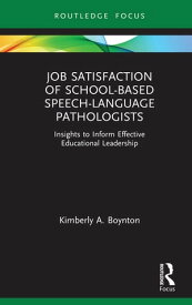 Job Satisfaction of School-Based Speech-Language Pathologists Insights to Inform Effective Educational Leadership【電子書籍】[ Kimberly A. Boynton ]