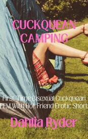 Cuckquean Camping: First Time Bisexual Cuckquean FFM With Hot Friend Erotic Short【電子書籍】[ Dahlia Ryder ]