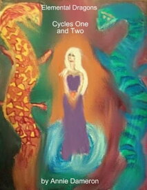 Elemental Dragons: Cycles One and Two【電子書籍】[ Annie Dameron ]