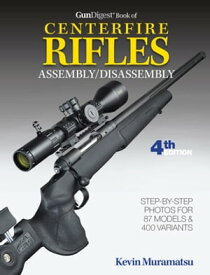Gun Digest Book of Centerfire Rifles Assembly/Disassembly, 4th Ed.【電子書籍】[ Kevin Muramatsu ]