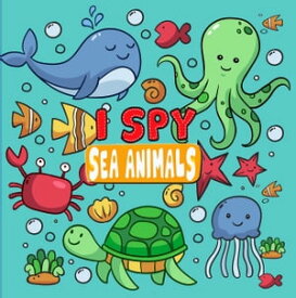 I Spy Sea Animals A Fun Guessing Game for Kids Aged 2-5| Alphabet picture book for toddlers, preschoolers and kindergarten【電子書籍】[ Little House Press ]