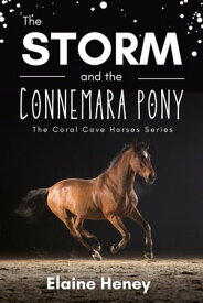The Storm and the Connemara Pony - The Coral Cove Horses Series Coral Cove Horse Adventures for Girls and Boys, #2【電子書籍】[ Elaine Heney ]