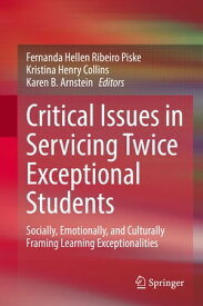 Critical Issues in Servicing Twice Exceptional Students Socially, Emotionally, and Culturally Framing Learning Exceptionalities【電子書籍】