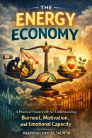 The Energy Economy - a Practical Framework for Understanding Burnout, Motivation, and Emotional Capacity