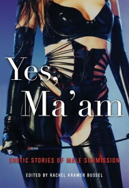 Yes, Ma'am Erotic Stories of Male Submission【電子書籍】