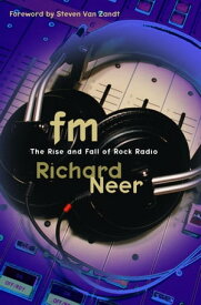 FM The Rise and Fall of Rock Radio【電子書籍】[ Richard Neer ]