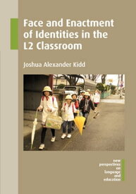 Face and Enactment of Identities in the L2 Classroom【電子書籍】[ Joshua Alexander Kidd ]