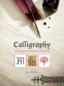 Calligraphy A Comprehensive Guide to Beautiful Lettering【電子書籍】[ Jane Sullivan ]