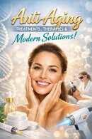 Anti-Aging Treatments, Therapies & Modern Solutions!