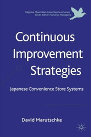 Continuous Improvement Strategies Japanese Convenience Store Systems【電子書籍】[ D. Marutschke ]