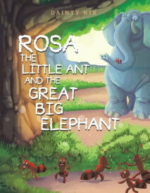 Rosa the Little Ant and the Great Big Elephant【電子書籍】[ Dainty Nix ]
