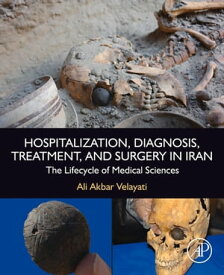 Hospitalization, Diagnosis, Treatment, and Surgery in Iran The Lifecycle of Medical Sciences【電子書籍】[ Ali Akbar Velayati ]