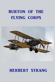 Burton of the Flying Corps【電子書籍】[ Herbert Strang ]