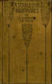 A Stable for Nightmares; or, Weird Tales【電子書籍】[ Joseph Sheridan Le Fanu ]