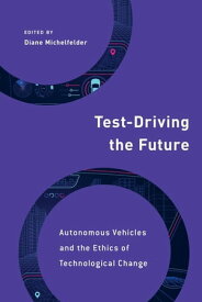 Test-Driving the Future Autonomous Vehicles and the Ethics of Technological Change【電子書籍】