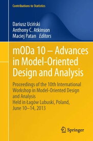 mODa 10 ? Advances in Model-Oriented Design and Analysis Proceedings of the 10th International Workshop in Model-Oriented Design and Analysis Held in ?ag?w Lubuski, Poland, June 10?14, 2013【電子書籍】