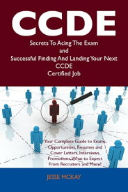 CCDE Secrets To Acing The Exam and Successful Finding And Landing Your Next CCDE Certified Job【電子書籍】[ Jesse Mckay ]