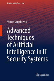 Advanced Techniques of Artificial Intelligence in IT Security Systems【電子書籍】[ Marcin Korytkowski ]