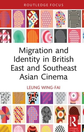 Migration and Identity in British East and Southeast Asian Cinema 