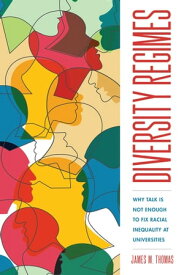 Diversity Regimes Why Talk Is Not Enough to Fix Racial Inequality at Universities【電子書籍】[ James M. Thomas ]