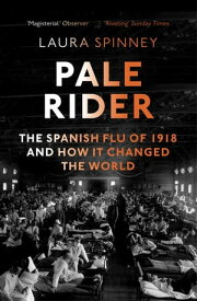 Pale Rider The Spanish Flu of 1918 and How it Changed the World【電子書籍】[ Laura Spinney ]