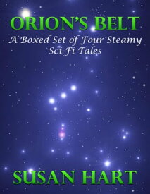 Orion’s Belt ? a Boxed Set of Four Steamy Sci Fi Tales【電子書籍】[ Susan Hart ]