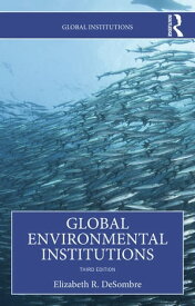 Global Environmental Institutions【電子書籍】[ Elizabeth R. DeSombre ]