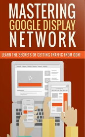 Mastering Google Display Network【電子書籍】[ John Hawkins ]