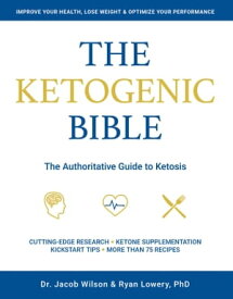 Ketogenic Bible The Authoritative Guide to Ketosis【電子書籍】[ Jacob Wilson ]