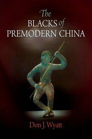 The Blacks of Premodern China【電子書籍】[ Don J. Wyatt ]