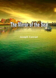 The Mirror Of The Sea【電子書籍】[ Joseph Conrad ]