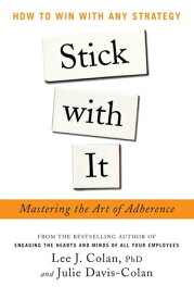 Stick with It: Mastering the Art of Adherence : How to Win with Any Strategy How to Win with Any Strategy【電子書籍】[ Lee Colan ]