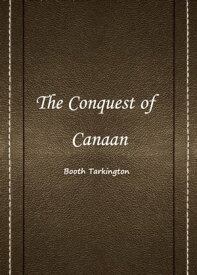 The Conquest Of Canaan【電子書籍】[ Booth Tarkington ]